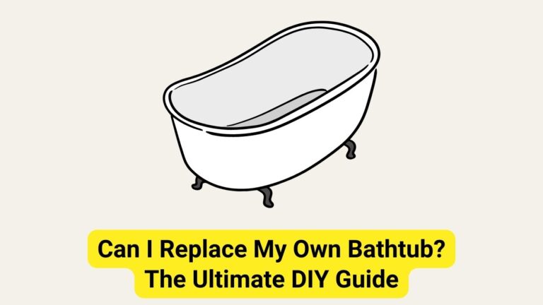Can I Replace My Own Bathtub? The Ultimate DIY Guide