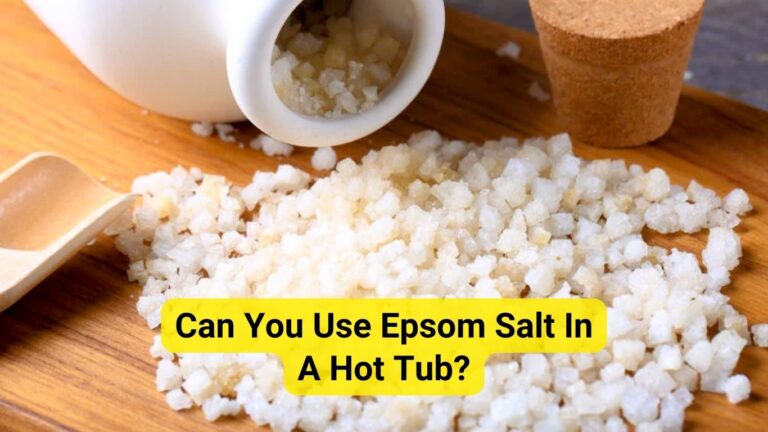 Can You Use Epsom Salt In A Hot Tub? How to Use It?