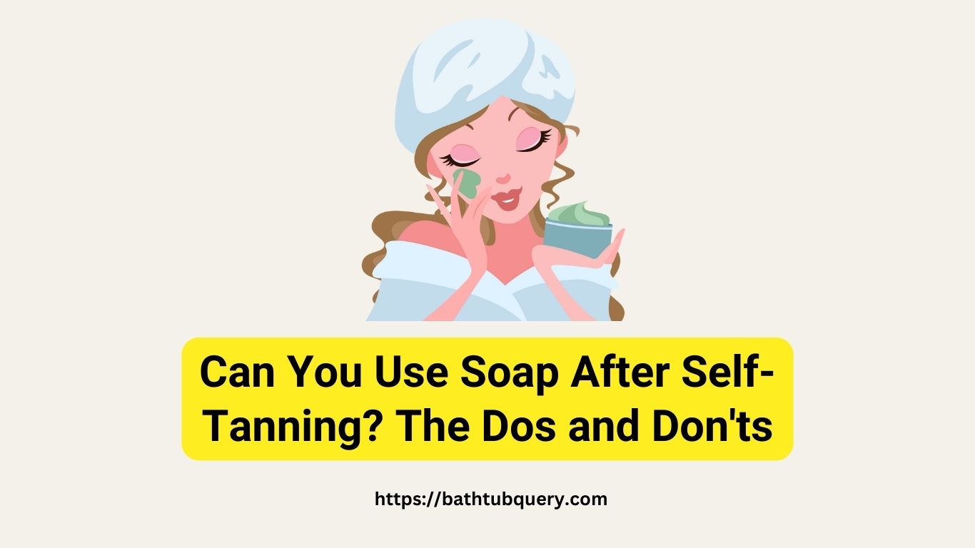 can-you-use-soap-after-self-tanning