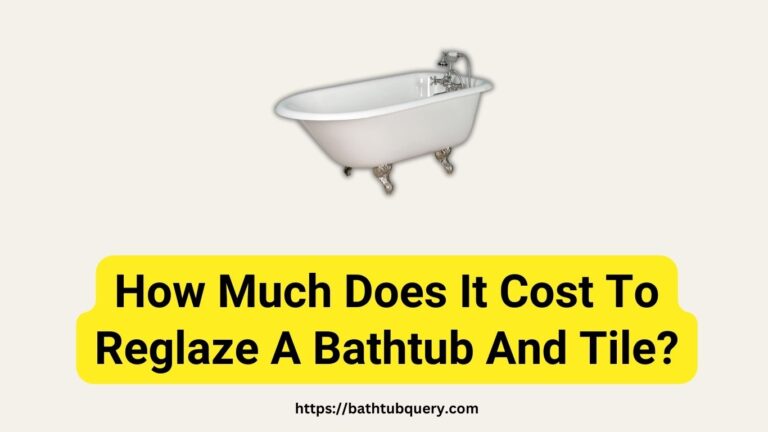 How Much Does It Cost To Reglaze A Bathtub And Tile?