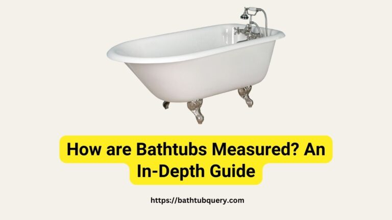 How are Bathtubs Measured? An In-Depth Guide