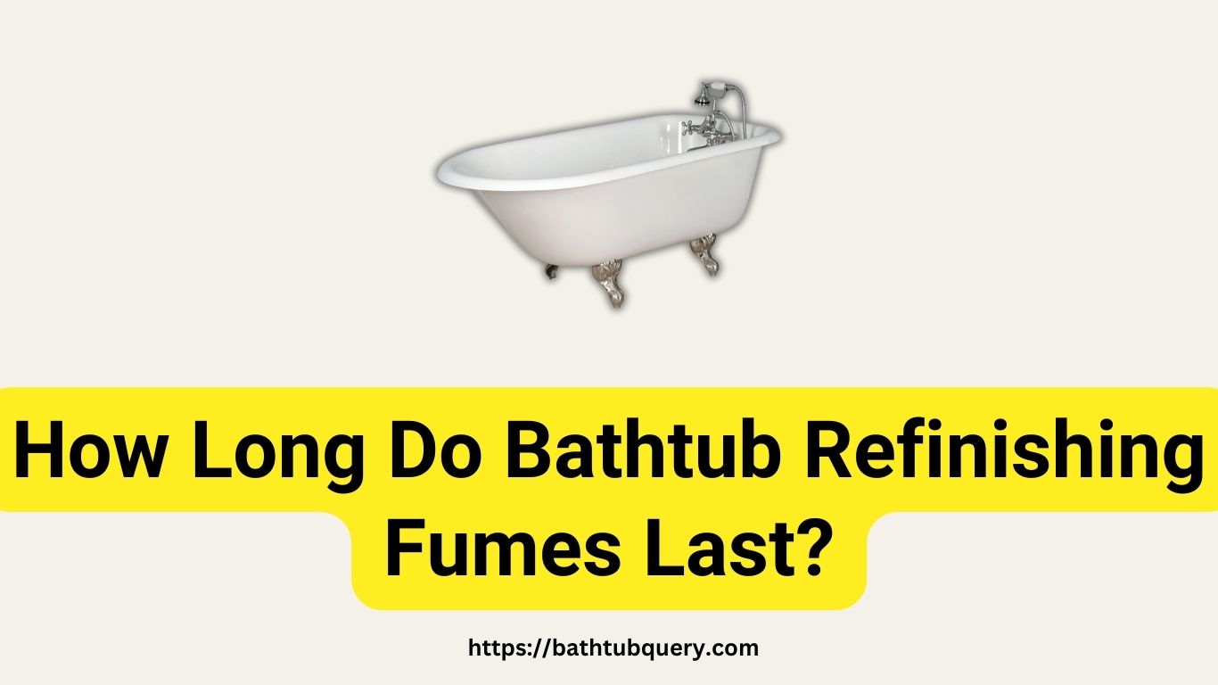 how-long-do-bathtub-refinishing-fumes-last