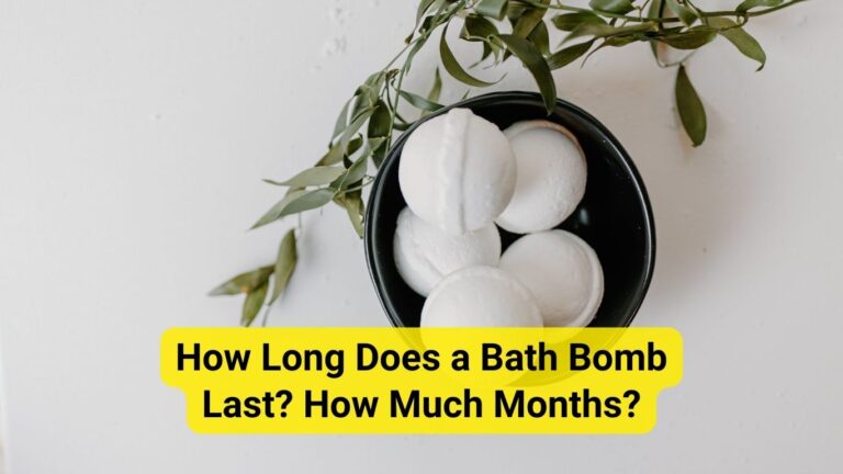 How Long Does a Bath Bomb Last? How Much Months?