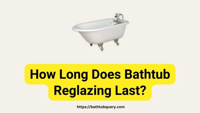 How Long Does Bathtub Reglazing Last? What You Need to Know