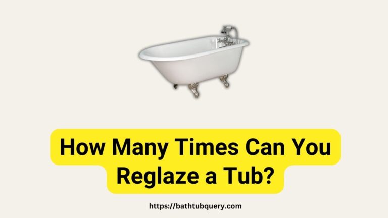 How Many Times Can You Reglaze a Tub? Frequency Facts