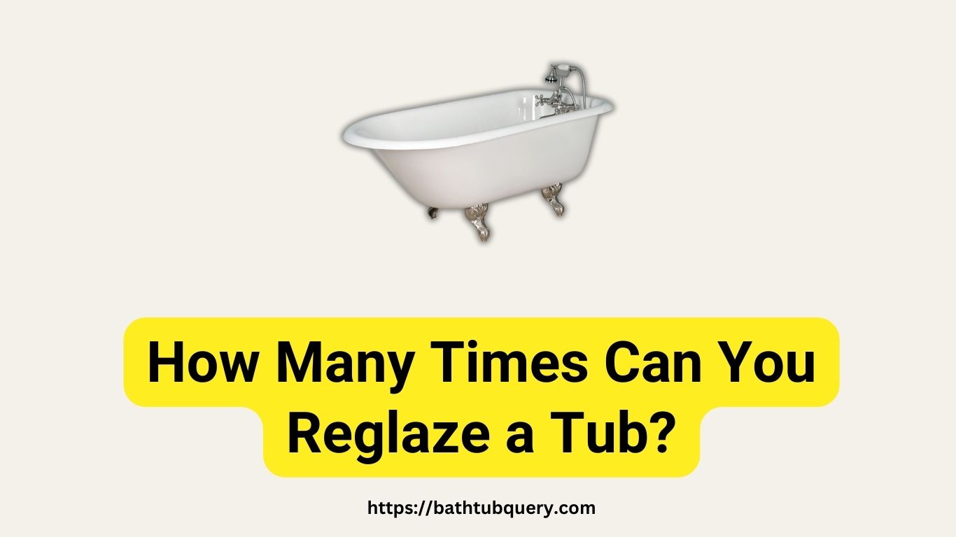 how-many-times-can-you-reglaze-a-tub