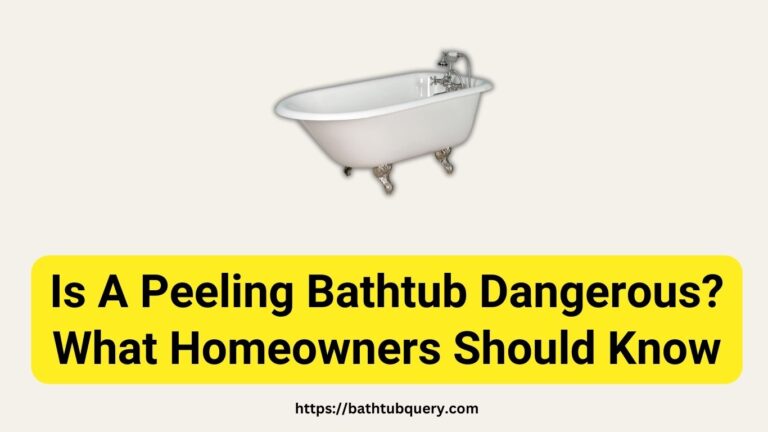 Is A Peeling Bathtub Dangerous? What Homeowners Should Know
