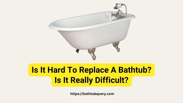 Is It Hard To Replace A Bathtub?