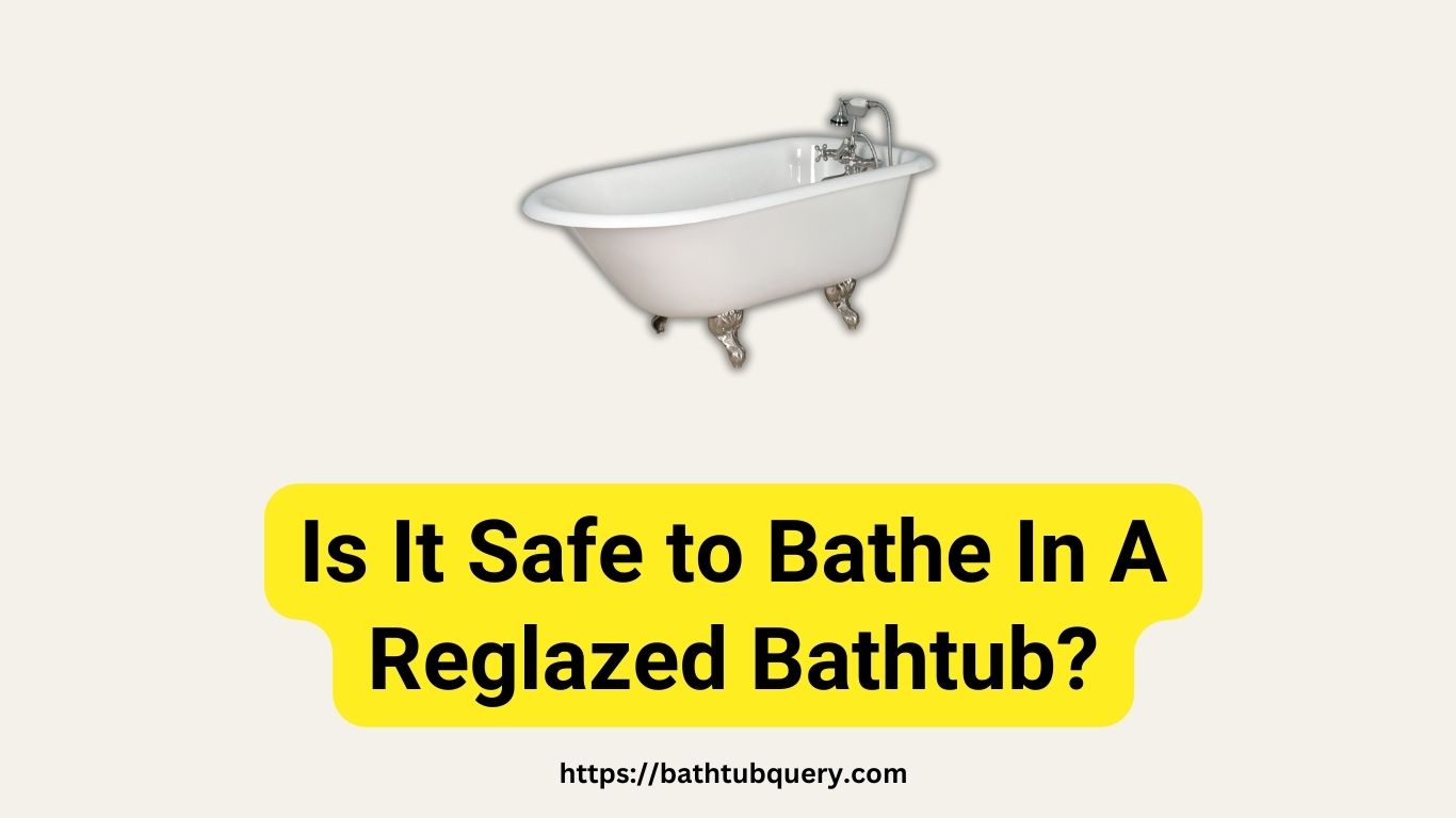 is-it-safe-to-bathe-in-a-reglazed-bathtub