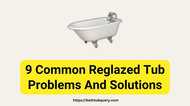 9 Common Reglazed Tub Problems And  Solutions Are Here