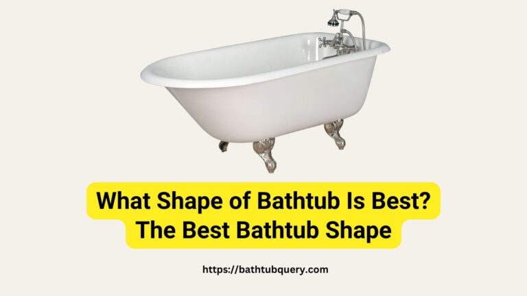 What Shape of Bathtub Is Best? The Best Bathtub Shape