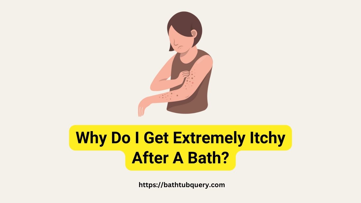 why-do-i-get-extremely-itchy-after-a-bath