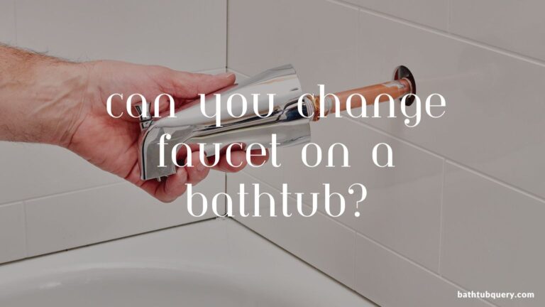 Can You Change the Faucet on a Bathtub?