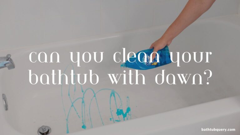 Can You Clean Your Bathtub with Dawn?