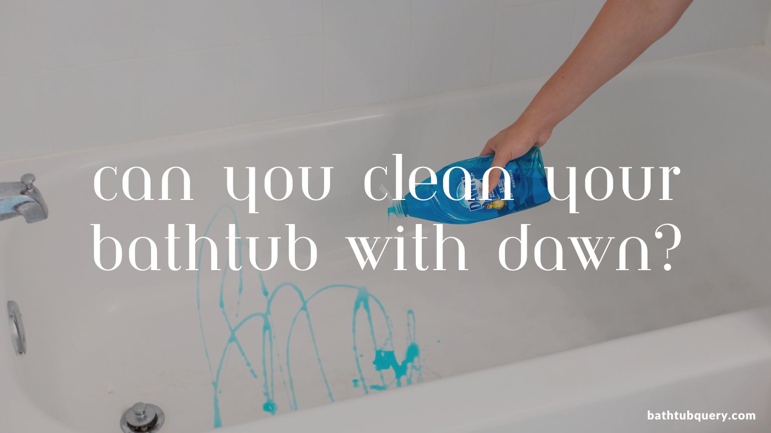 can-you-clean-your-bathtub-with-dawn