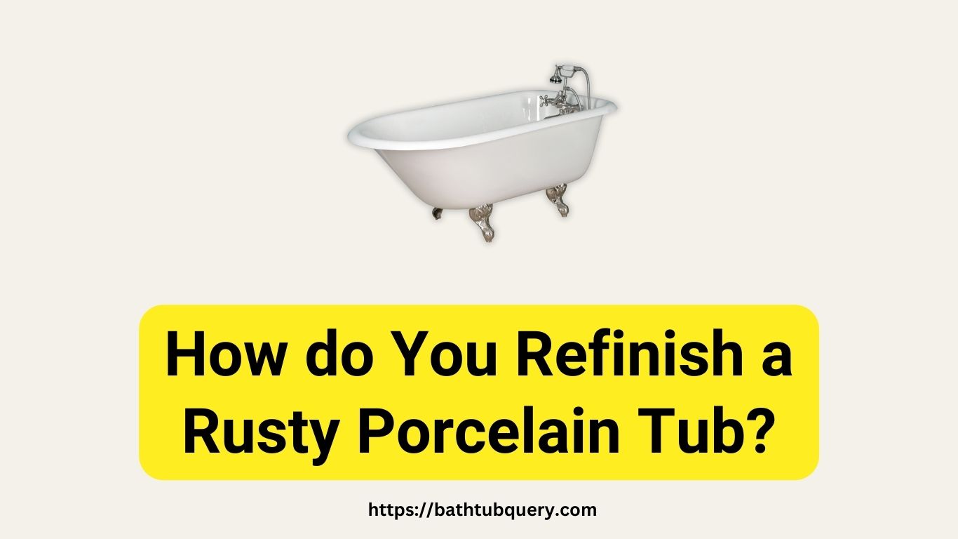 how-do-you-refinish-a-rusty-porcelain-tub
