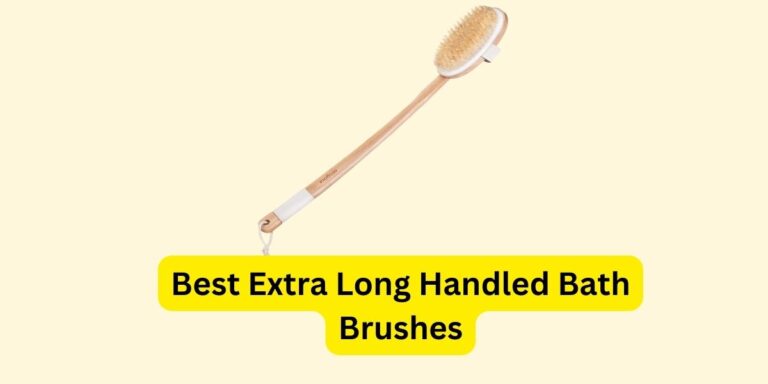 Best Extra Long Handled Bath Brushes You Can Buy