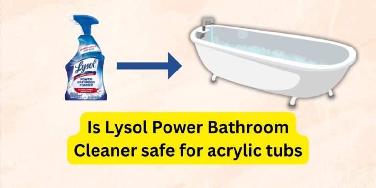 Is Lysol Power Bathroom Cleaner Safe For Acrylic Tubs?