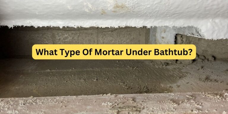 What Type Of Mortar Is Under The Bathtub?
