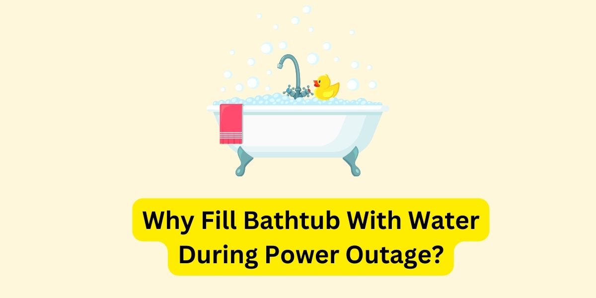 Why Fill Bathtub With Water During Power Outage